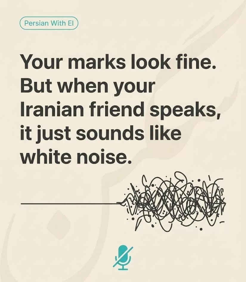 Your Marks Look Fine. But When Your Iranian Friend Speaks, It Just Sounds Like White Noise.